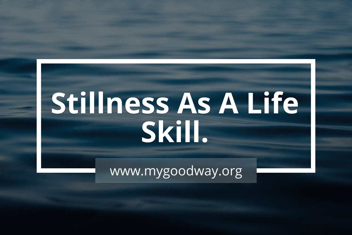 Stillness as a life skill
